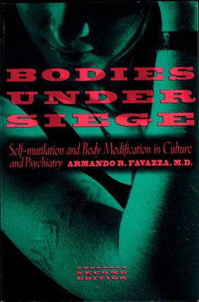Item #34935 Bodies Under Siege: Self-mutilation and Body Modification in Culture and Psychiatry....