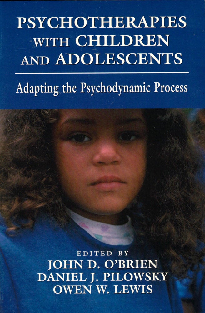 Item #34936 Psychotherapies with Children and Adolescents: Adapting the Psychodynamic Process. Daniel J. Pilowsky John D. O'Brien, Owen W. Lewis.