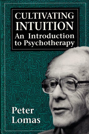 Item #34997 Cultivating Intuition: An Introduction to Psychotherapy. Peter Lomas