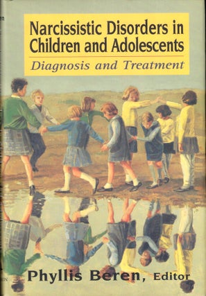 Item #35009 Narcissistic Disorders in Children and Adolescents: Diagnosis and Treatment. Phyllis...