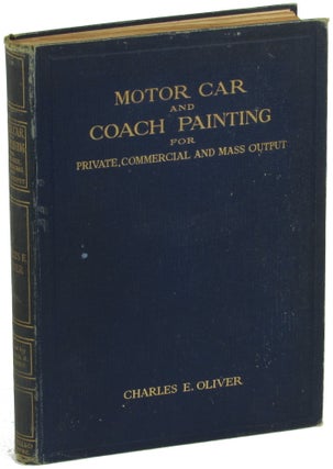 Item #35081 Motor Car and Coach Painting For Private, Commercial and Mass Output. Charles E....