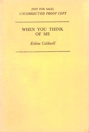 Item #35088 When You Think of Me [Uncorrected Proof of the British Edition]. Erskine Caldwell
