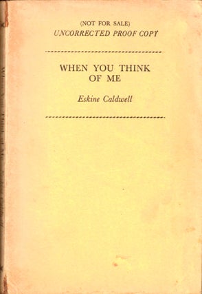 Item #35091 When You Think of Me [Uncorrected Proof of the British Edition]. Erskine Caldwell
