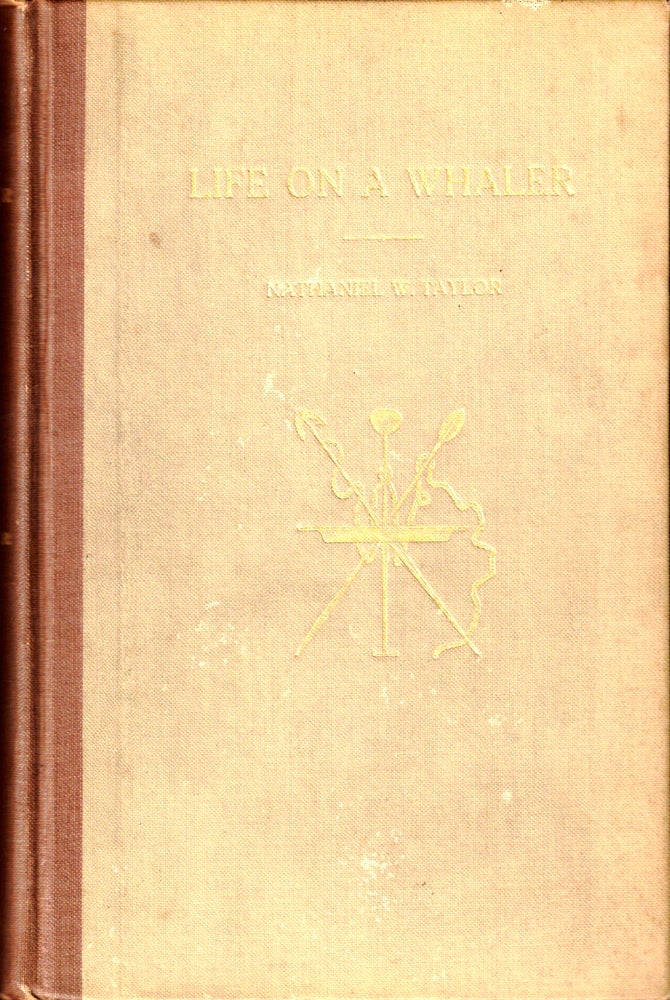 Item #35134 Life on A Whaler or Antarctic Adventures in the Isle of Desolation. Nathaniel W. Taylor.