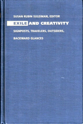 Item #35179 Exile and Creativity: Signposts, Travelers, Outsiders, Backward Glances. Susan Rubin...