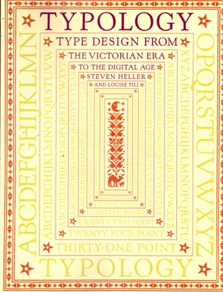 Item #35188 Typology: Type Design from the Victorian Era to the Digital Age. Steven Heller,...