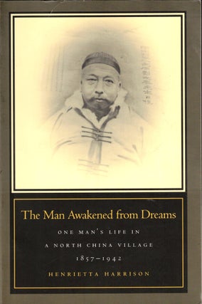 Item #35189 The Man Awakened from Dreams: One Man’s Life in a North China Village, 1857-1942....