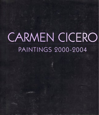 Item #35460 Carmen Cicero: Paintings 2000-2004. Phyllis Braff