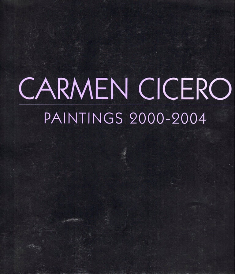 Item #35460 Carmen Cicero: Paintings 2000-2004. Phyllis Braff.