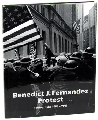 Item #35549 Benedict J. Fernandez: Protest, Photographs 1963-1995. Brigitte Buberl