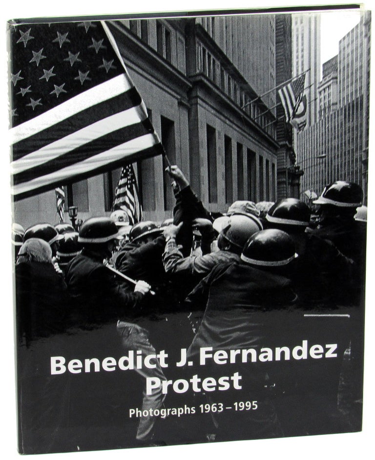 Item #35549 Benedict J. Fernandez: Protest, Photographs 1963-1995. Brigitte Buberl.