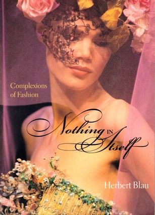 Item #35776 Nothing in Itself: Complexions of Fashion. Herbert Blau