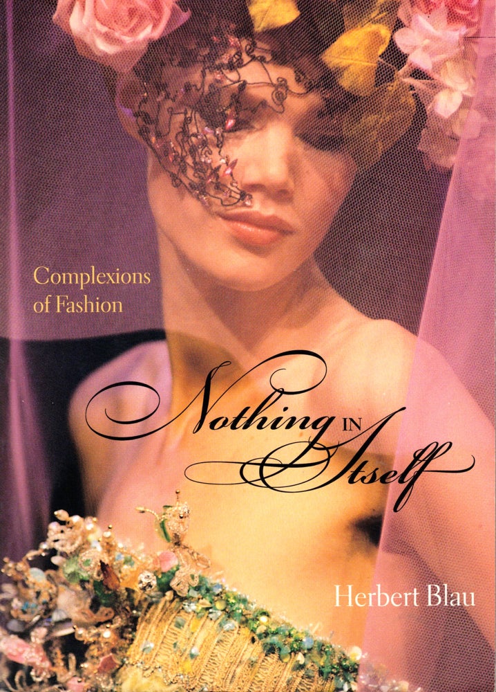 Item #35776 Nothing in Itself: Complexions of Fashion. Herbert Blau.