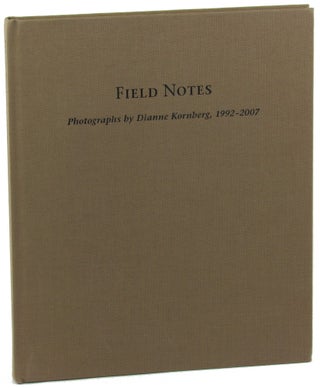 Item #35828 Field Notes: Photographs by Dianne Kornberg, 1992-2007. Terri M. Hopkins
