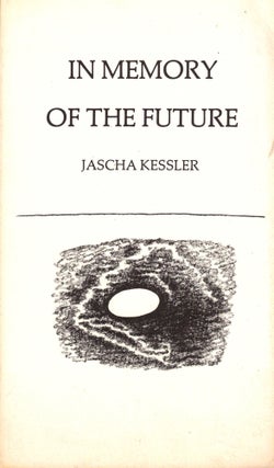 Item #35855 In Memory of the Future. Jascha Kessler