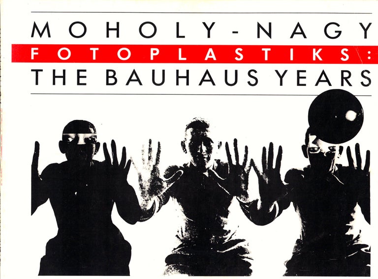 Item #35982 Moholy-Nagy Fotoplastiks: The Bauhaus Years. Luis R. Cancel.