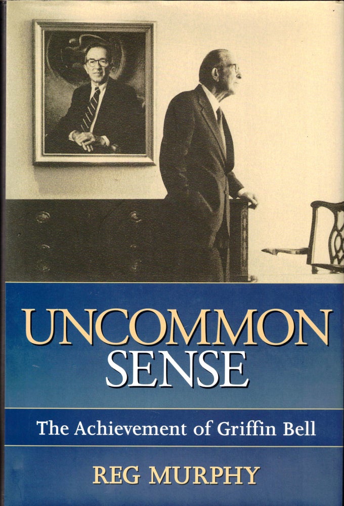 Item #35996 Uncommon Sense: The Achievement of Griffith Bell. Reg Murphy.