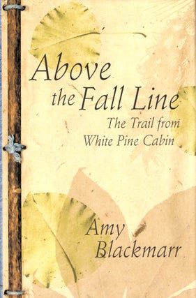 Item #35997 Above the Fall Line: The Trail from White Pine Cabin. Amy Blackmarr