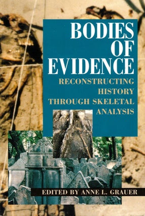 Item #36043 Bodies of Evidence: Reconstructing History Through Skeletal Analysis. Anne L. Grauer
