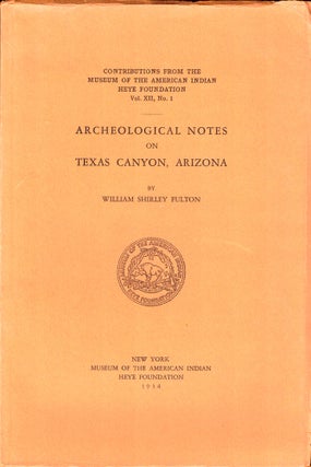Item #36203 Archeological Notes on Texas Canyon, Arizona. William Shirley Fulton