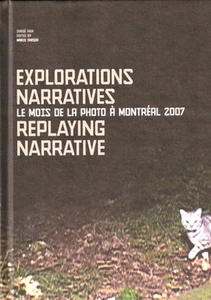 Item #36225 Explorations Narratives Replaying Narrative: Le Mois de la Phot a Montreal 2007....