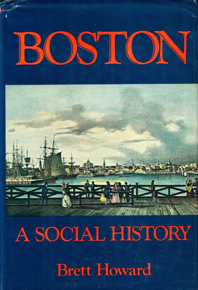 Item #36236 Boston: A Social History. Brett Howard.
