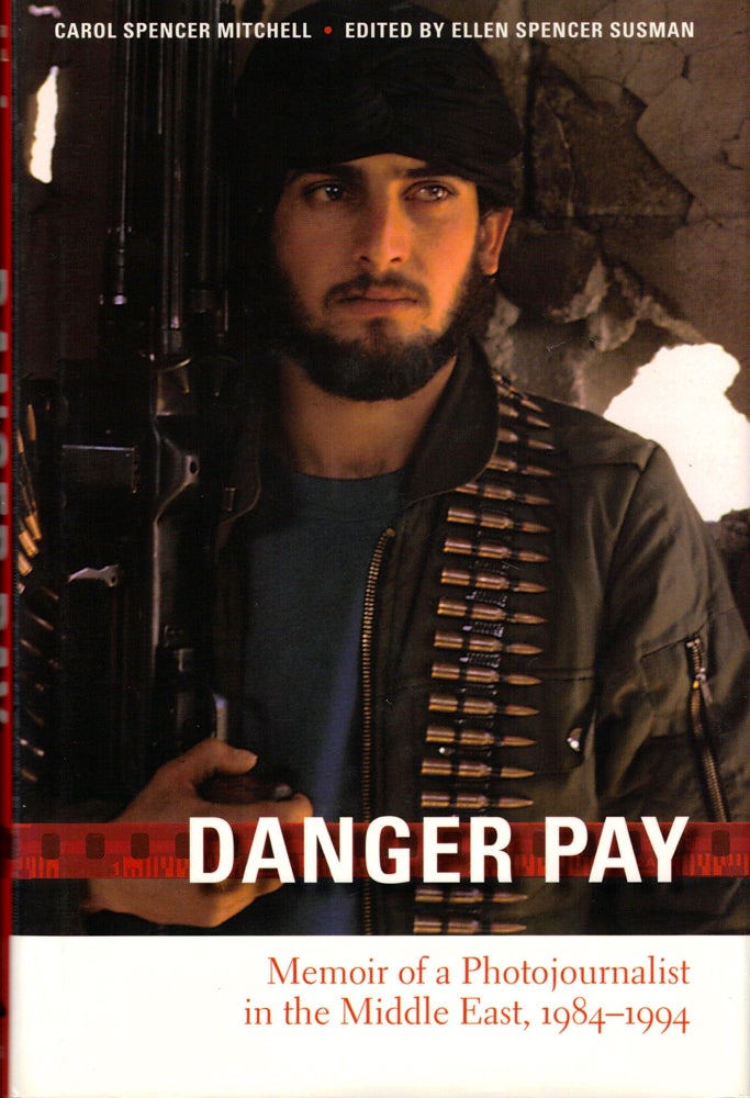 Item #36290 Danger Pay: Memoir of A Photojournalist in the Middle East, 1984-1994. Carol Spencer Mitchell.