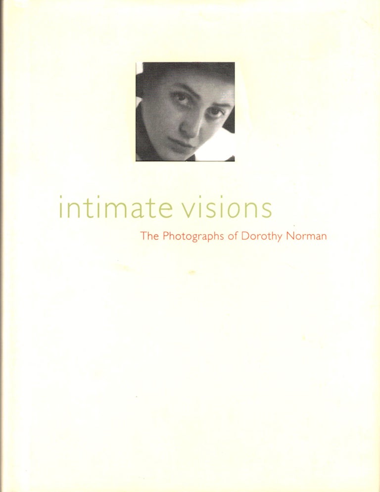 Item #36291 Intimate Visions: The Photography Of Dorothy Norman. Niles Barth.