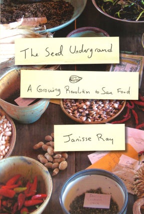 Item #36302 The Seed Underground: A Growing Revolution to Save Food. Janisse Ray