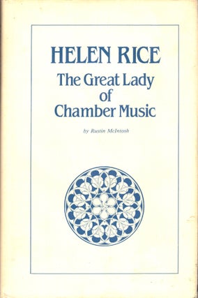 Item #36390 Helen Rice: The Great Lady of Chamber Music. Rustin McIntosh