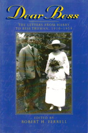 Item #36416 Dear Bess: The Letters from Harry to Bess Truman, 1910-1959. Robert H. Ferrell