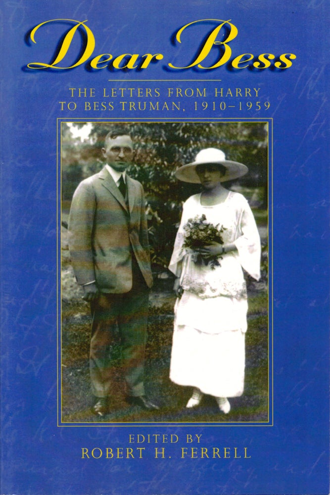 Item #36416 Dear Bess: The Letters from Harry to Bess Truman, 1910-1959. Robert H. Ferrell.