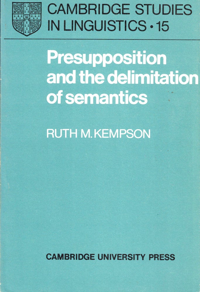 Item #36468 Presupposition and the Delimitation of Semantics. Ruth M. Kempson.