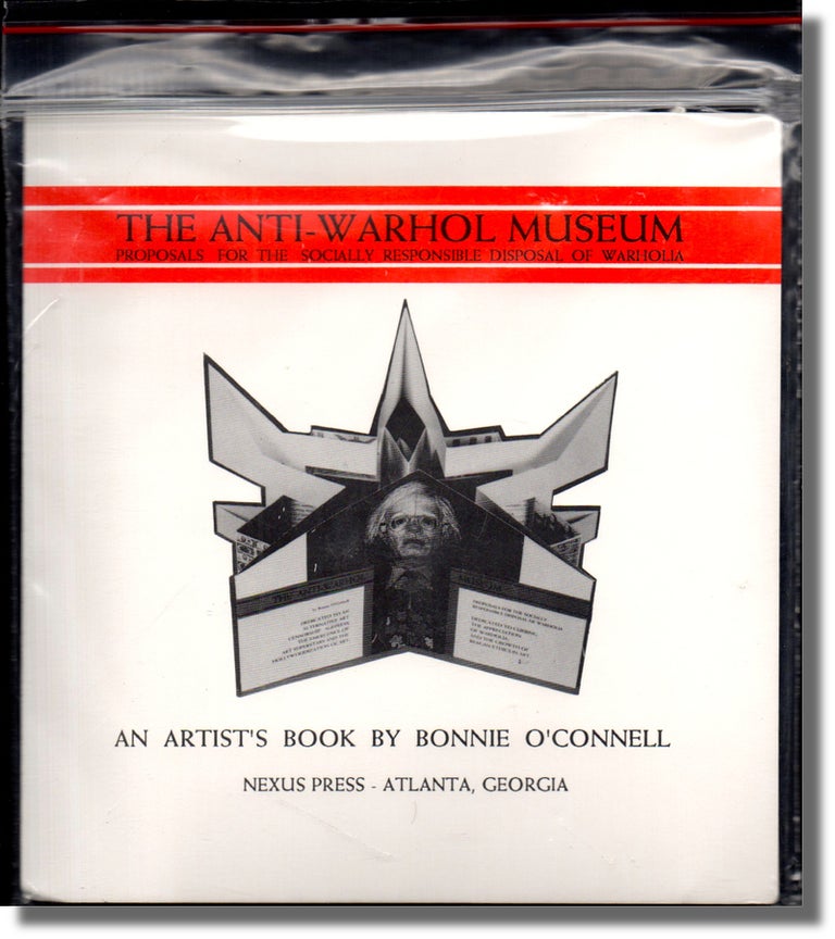 Item #36509 The Anti-Warhol Museum: Proposals For the Socially Responsible Disposal of Warholia. Bonnie O'Connell.