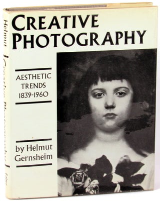 Item #36556 Creative Photography: Aesthetic Trends 1839-1960. Helmut Gernsheim