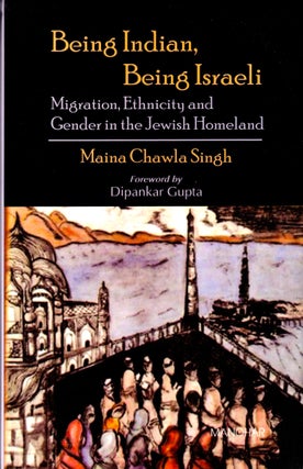 Item #36639 Being Indian, Being Israeli: Migration, Ethnicity and Gender in the Jewish Homeland....