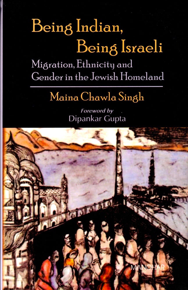 Item #36639 Being Indian, Being Israeli: Migration, Ethnicity and Gender in the Jewish Homeland. Maina Chawla Singh.