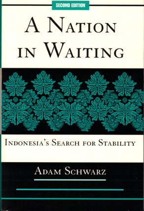 Item #36665 A Nation in Waiting : Indonesia's Search for Stability. Adam Schwarz