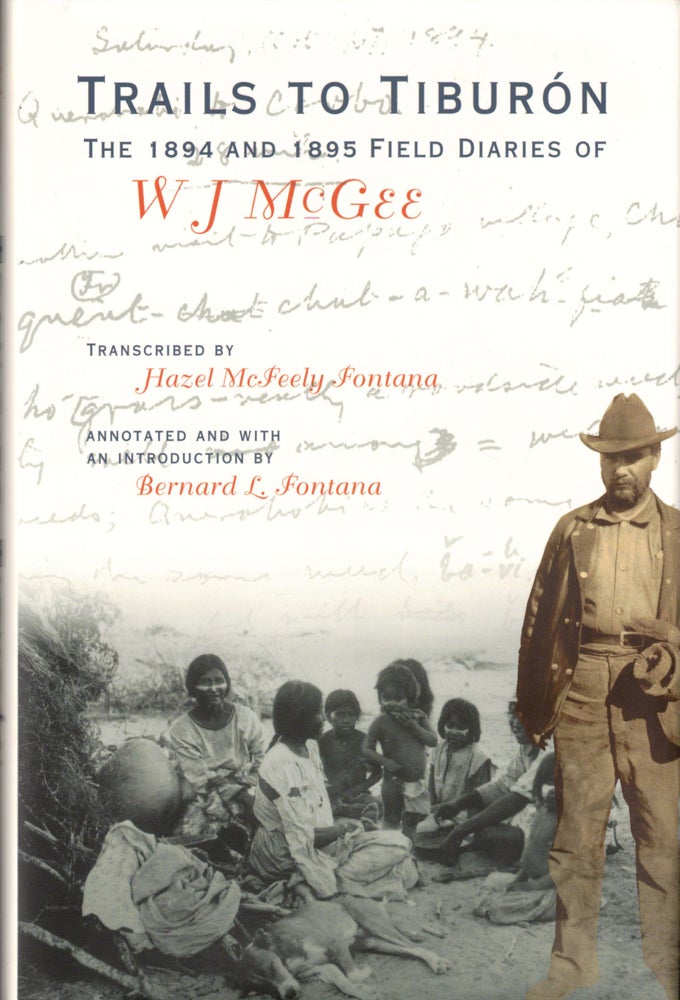 Item #36849 Trails to Tiburón: The 1894 and 1895 Field Diaries of W J McGee. W. J. McGee.