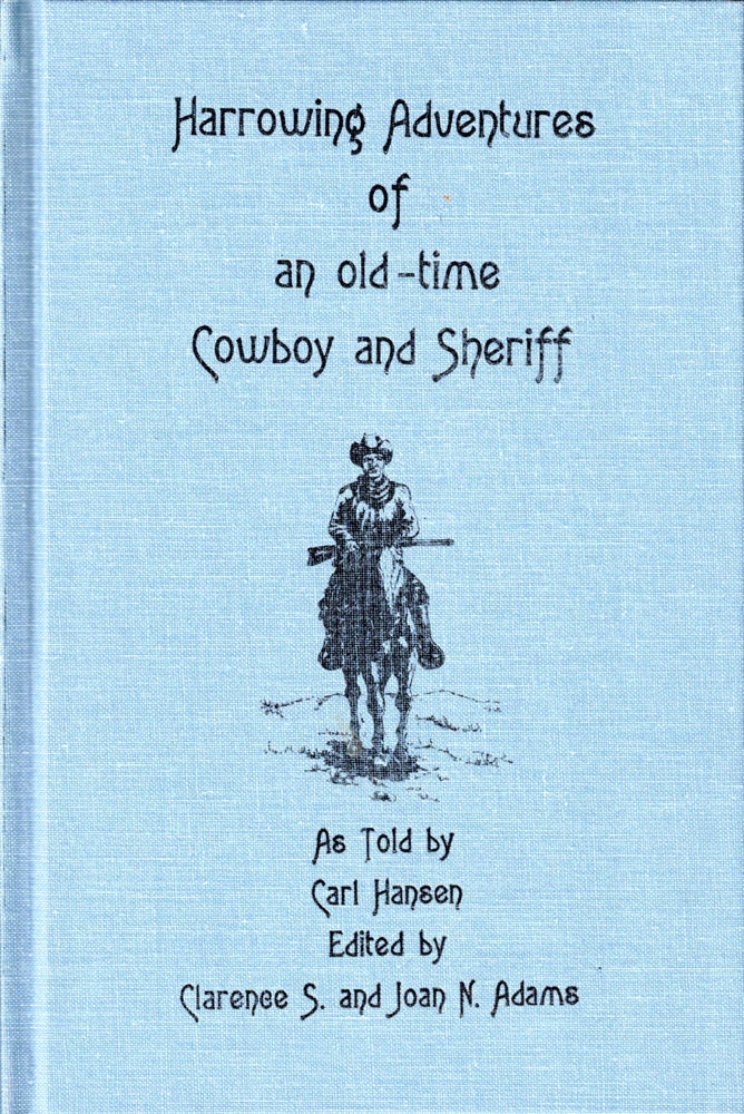 Item #36864 Harrowing Adventures of an Old Time Cowboy and Sheriff. Carl Hansen.