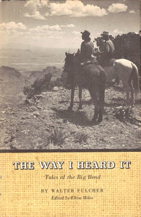 Item #36901 The Way I Heard It: Tales at the Big Bend. Walter Fulcher