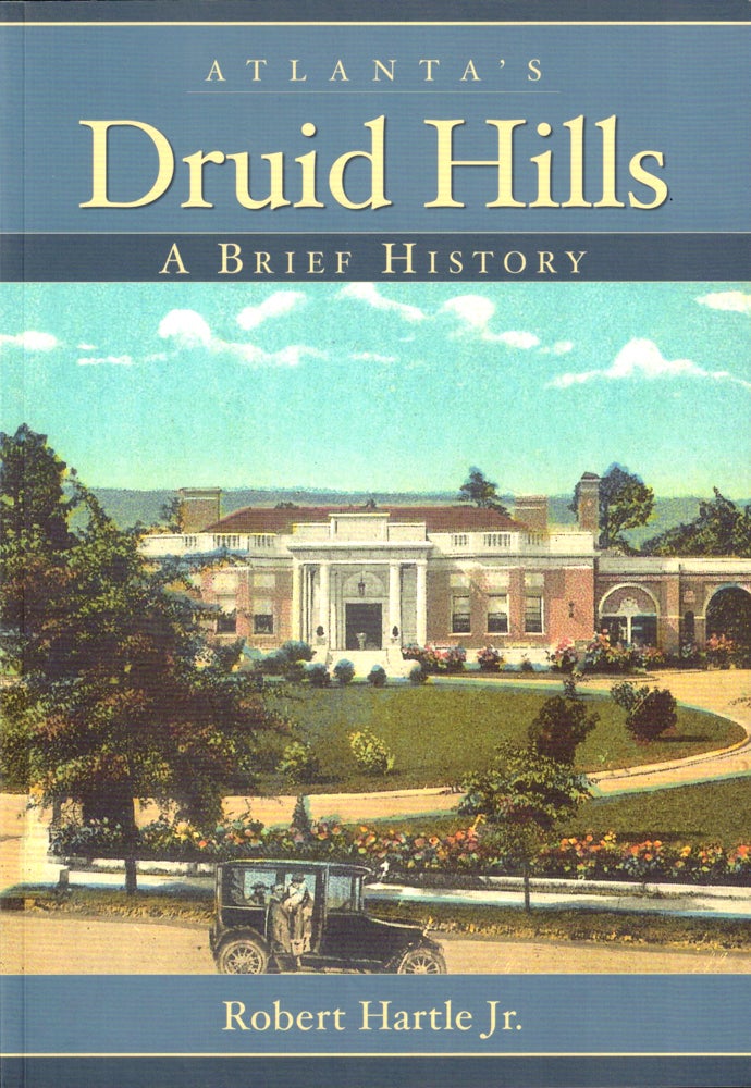 Item #37021 Atlanta's Druid Hills: A Brief History. Robert Hartle.