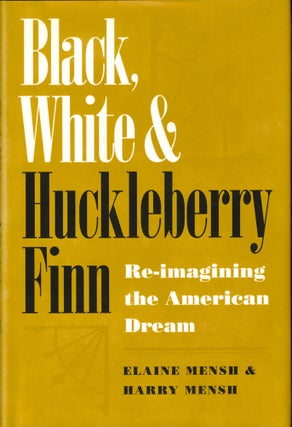 Item #37091 Black, White, and Huckleberry Finn: Re-Imagining the American Dream. Elaine Mensh,...
