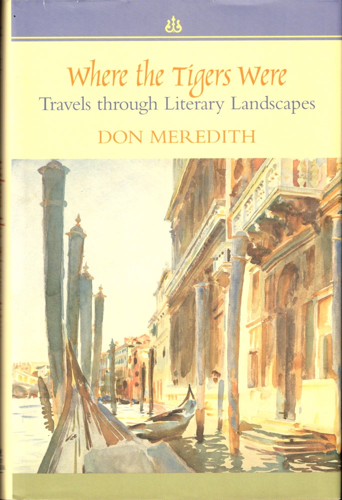 Item #37104 Where the Tigers Were: Travels Through Literary Landscapes. Don Meredith.