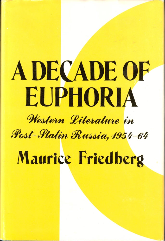 Item #37107 A Decade of Euphoria: Western Literature in Post Stalin Russia, 1954-64. Maurice Friedburg.