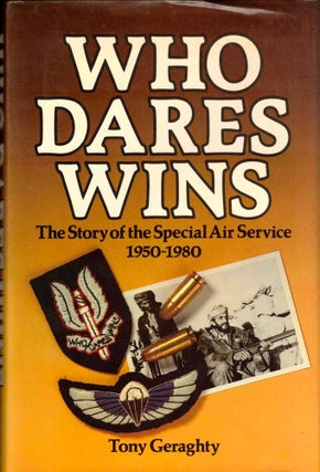 Item #37149 Who Dares Wins: The Story of the Special Air Service 1950-1980. Tony Geraghty