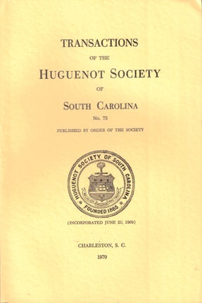 Item #37324 Transactions of the Huguenot Society of South Carolina Number 75. Huguenot Society of...