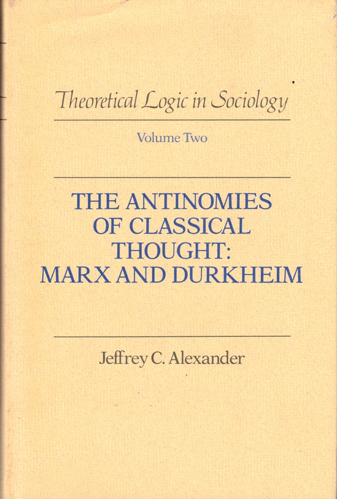Item #37366 The Antinomies of Classical Thought: Marx and Durkheim. Jeffrey C. Alexander.