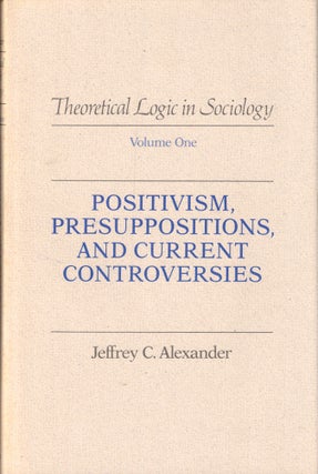 Item #37379 Positivism, Presuppositions, and Current Controversies. Jeffrey C. Alexander