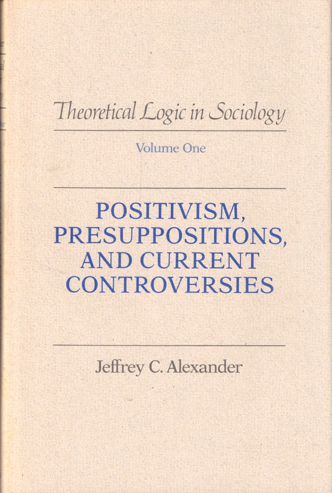 Item #37379 Positivism, Presuppositions, and Current Controversies. Jeffrey C. Alexander.
